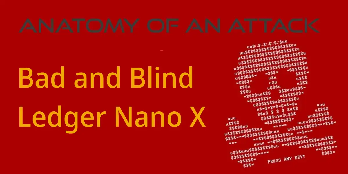 Anatomy of an Attack - Bad and Blind Ledger Nano X